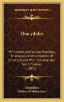 Thucydides: With Notes and Various Readings, an Analysis, and a Collation of Other Editions with the Amended Text of Bekker (1830)