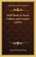 Drill Book in Vocal Culture and Gesture (1876)