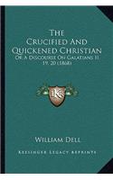 Crucified And Quickened Christian: Or A Discourse On Galatians II, 19, 20 (1868)