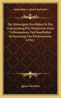 Der Klostergeist Geschildert In Der Untersuchung Der Hindernisse Einer Vollkommenen Und Standhaften Berbesserung Des Kirchenwesens (1781): (German)