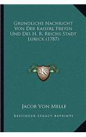 Grundliche Nachricht Von Der Kaiserl Freyen Und Des H. R. Reichs Stadt Lubeck (1787)