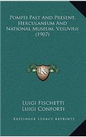 Pompei Past And Present, Herculaneum And National Museum, Vesuvius (1907)