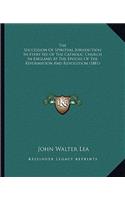 Succession Of Spiritual Jurisdiction In Every See Of The Catholic Church In England At The Epochs Of The Reformation And Revolution (1881)