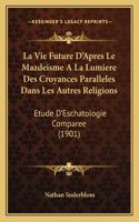 Vie Future D'Apres Le Mazdeisme A La Lumiere Des Croyances Paralleles Dans Les Autres Religions