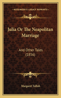 Julia Or The Neapolitan Marriage: And Other Tales (1856)(English)