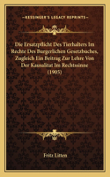 Ersatzpflicht Des Tierhalters Im Rechte Des Burgerlichen Gesetzbuches, Zugleich Ein Beitrag Zur Lehre Von Der Kausalitat Im Rechtssinne (1905)