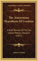 The Anonymous Hypothesis Of Creation