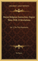 Mayan Religious Instruction, Degree Three With 12 Revelations