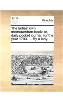 The Ladies' Own Memorandum-Book: Or, Daily Pocket Journal, for the Year 1793. ... by a Lady.