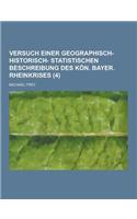 Versuch Einer Geographisch- Historisch- Statistischen Beschreibung Des Kon. Bayer. Rheinkrises (4 )