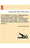 The Papers of a Critic. Selected from the Writings of the Late Charles Wentworth Dilke. with a Biographical Sketch by His Grandson, Sir Charles Wentwo
