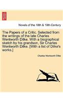 The Papers of a Critic. Selected from the Writings of the Late Charles Wentworth Dilke. with a Biographical Sketch by His Grandson, Sir Charles Wentwo: (English)