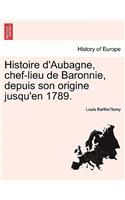 Histoire D'Aubagne, Chef-Lieu de Baronnie, Depuis Son Origine Jusqu'en 1789.