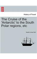 The Cruise of the 'Antarctic' to the South Polar Regions, Etc