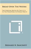 Bread Upon The Waters: The Spiritual Battle Of Two G.I.'s In The Philippines In World War II