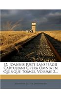 D. Joannis Justi Lanspergii Cartusiani Opera Omnia in Quinque Tomos, Volume 2...