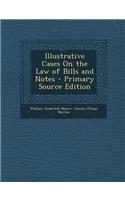 Illustrative Cases on the Law of Bills and Notes