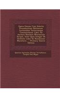 Opera Omnia: Cum Selectis Precedentium Editionum Lectionibus Variorumque Commentariis. Libri Ab Auctore Nondum Montanista Scripti, Inter Quos Integer De Oratione