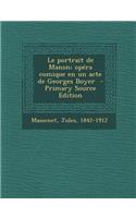 Le Portrait de Manon; Opera Comique En Un Acte de Georges Boyer - Primary Source Edition