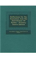 Reflections on the Formation and the Distribution of Riches - Primary Source Edition
