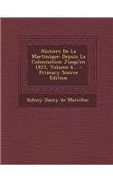 Histoire De La Martinique: Depuis La Colonisation Jusqu'en 1815, Volume 6...