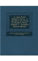 A Voice from Harper's Ferry. a Narrative of Events at Harper's Ferry; Volume 1