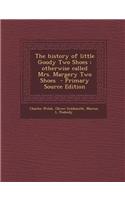 The History of Little Goody Two Shoes: Otherwise Called Mrs. Margery Two Shoes