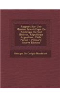 Rapport Sur Une Mission Scientifique En Amerique Du Sud (Bolivie, Republique Argentine, Chili, Perou) - Primary Source Edition