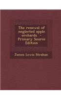 The Renewal of Neglected Apple Orchards - Primary Source Edition