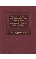 Fifty Years in China the Memoirs of John Leighton Stuart Missionary and Ambassador