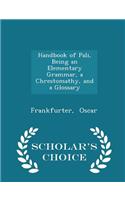 Handbook of Pali, Being an Elementary Grammar, a Chrestomathy, and a Glossary - Scholar's Choice Edition