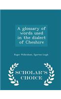A Glossary of Words Used in the Dialect of Cheshire - Scholar's Choice Edition