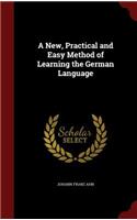 A New, Practical and Easy Method of Learning the German Language