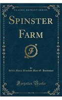 Spinster Farm (Classic Reprint)