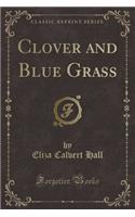 Clover and Blue Grass (Classic Reprint)