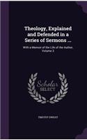 Theology, Explained and Defended in a Series of Sermons ...: With a Memoir of the Life of the Author, Volume 3