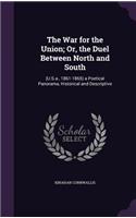 The War for the Union; Or, the Duel Between North and South