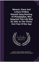 Memoir, Diary And Letters Of Miss Hannah Syng Bunting, Of Philadelphia, Who Departed This Life May 25, 1832, In The Thirty-first Year Of Her Age