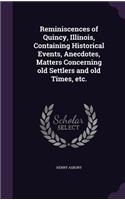 Reminiscences of Quincy, Illinois, Containing Historical Events, Anecdotes, Matters Concerning old Settlers and old Times, etc.