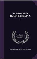 In France With Battery F. 305th F. A. ..