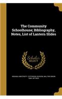 Community Schoolhouse; Bibliography, Notes, List of Lantern Slides