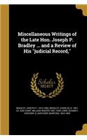 Miscellaneous Writings of the Late Hon. Joseph P. Bradley ... and a Review of His judicial Record,