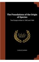 The Foundations of the Origin of Species: Two Essays written in 1842 and 1844