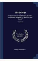 The Deluge: An Historical Novel Of Poland, Sweden, And Russia. A Sequel To with Fire And Sword.; Volume 1