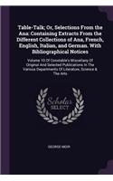 Table-Talk; Or, Selections from the Ana: Containing Extracts from the Different Collections of Ana, French, English, Italian, and German. with Bibliographical Notices: Volume 10 of Constabl