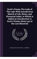 Scott's Poems The Lady of The Lake With Introductory Sketch of Life, Notes, and Glossarial Index, to Which is Added an Introduction to Scott's Poems (from Lay of the Last Minstrel)