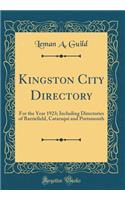 Kingston City Directory: For the Year 1923; Including Directories of Barriefield, Cataraqui and Portsmouth (Classic Reprint): For the Year 1923; Including Directories of Barriefield, Cataraqui and Portsmouth (Classic Reprint)