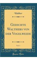 Gedichte Walthers Von Der Vogelweide, Vol. 1 (Classic Reprint)