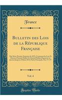 Bulletin Des Lois de la République Française, Vol. 4: Xiie Série; Premier Semestre de 1872, Contenant Les Lois Et Décrets d'Intérèt Public Et Général Publiés Depuis Le 1er Janvier Jusqu'au 30 Juin 1872;