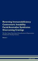 Reversing Immunodeficiency Centromeric Instability Facial Anomalies Syndrome: Overcoming Cravings The Raw Vegan Plant-Based Detoxification & Regeneration Workbook for Healing Patients. Volume 3
